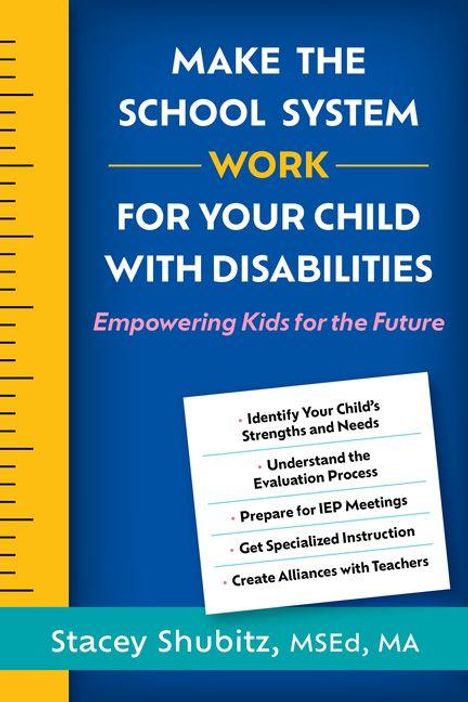 Buchtitel: "MAKE THE SCHOOL SYSTEM WORK FOR YOUR CHILD WITH DISABILITIES". Autor: Stacey Shubitz, MSEd, MA.
