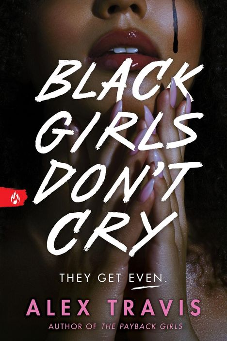 Text: "BLACK GIRLS DON'T CRY. THEY GET EVEN. ALEX TRAVIS. AUTHOR OF THE PAYBACK GIRLS."  
Frau mit dunkler Haut, geschlossenen Lippen, langen Nägeln.