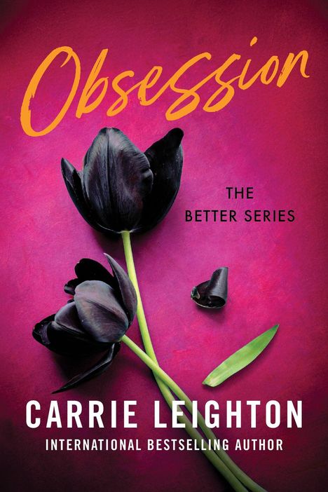 „Obsession“, „The Better Series“, „Carrie Leighton“, „International Bestselling Author“. Schwarze Tulpen vor pinkem Hintergrund.