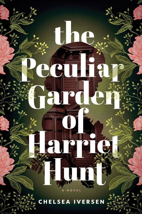 Chelsea Iversen: The Peculiar Garden of Harriet Hunt, Buch