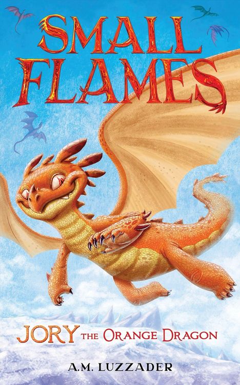 "SMALL FLAMES", "JORY the Orange Dragon", "A.M. Luzzader". Eine Illustration eines orangefarbenen, fliegenden Drachen.