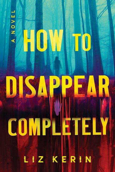Text: “HOW TO DISAPPEAR COMPLETELY” von Liz Kerin. Ein Wald mit hohen Bäumen in nebligem Blau und Rot im Hintergrund.