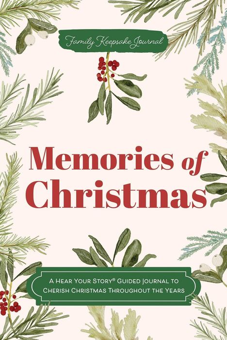 "Memories of Christmas"; "Family Keepsake Journal"; "A HEAR YOUR STORY® GUIDED JOURNAL TO CHERISH CHRISTMAS THROUGHOUT THE YEARS". Umgeben von Tannenzweigen und Beeren.