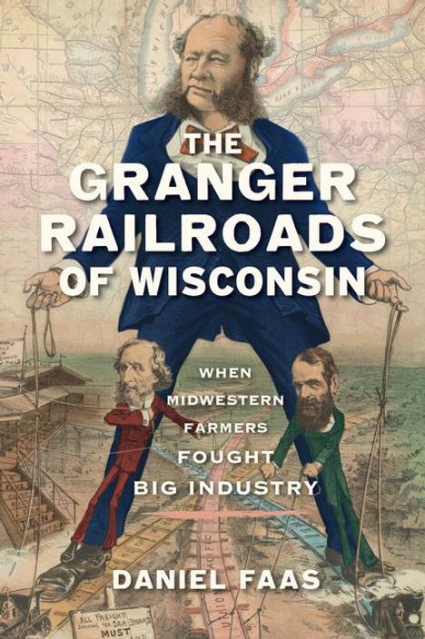 Daniel Faas: The Granger Railroads of Wisconsin, Buch