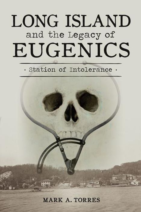 Mark A Torres: Long Island and the Legacy of Eugenics, Buch