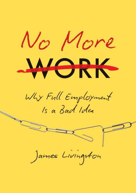 James Livingston: No More Work, Buch