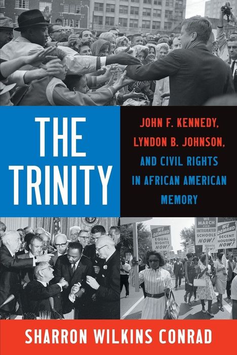 "The Trinity: John F. Kennedy, Lyndon B. Johnson, and Civil Rights in African American Memory" von Sharron Wilkins Conrad. Oben Hände in einem Menschenmeer, unten Demonstration mit Schildern.
