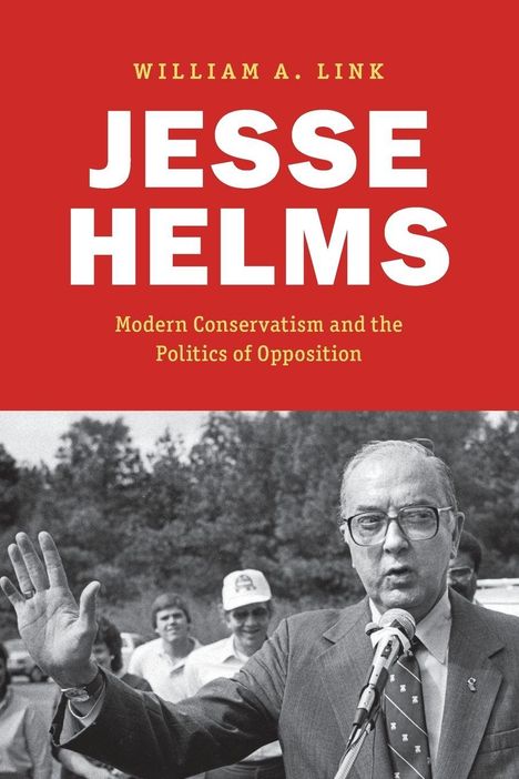 Buchcover "Jesse Helms: Modern Conservatism and the Politics of Opposition" von William A. Link. Schwarzweißfoto eines Redners.