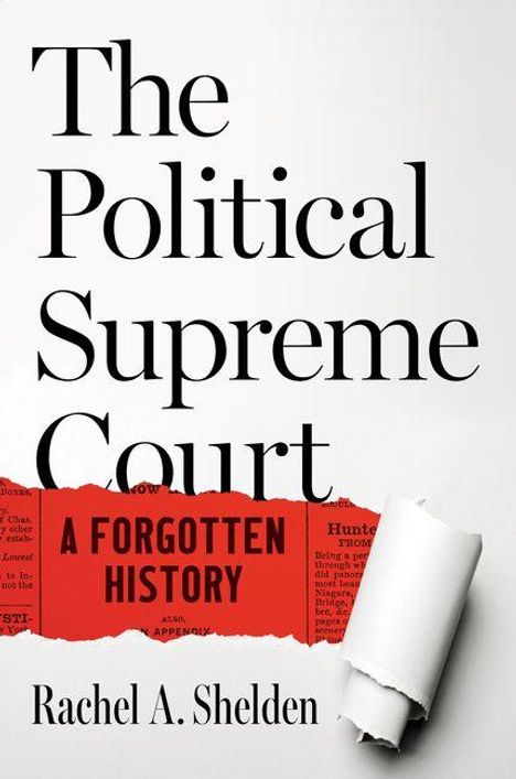 Text: "The Political Supreme Court", "A Forgotten History", "Rachel A. Shelden". Design mit aufgerolltem Papier.
