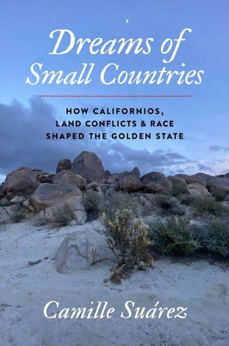"Dreams of Small Countries. How Californios, Land Conflicts & Race Shaped the Golden State. Camille Suárez." Wüstenlandschaft.