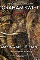 Graham Swift: Making an Elephant, Buch