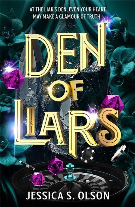 Text: "DEN OF LIARS", "AT THE LIAR'S DEN, EVEN YOUR HEART MAY MAKE A GLAMOUR OF TRUTH", "JESSICA S. OLSON". Edelsteine und Blumen umrahmen alles.