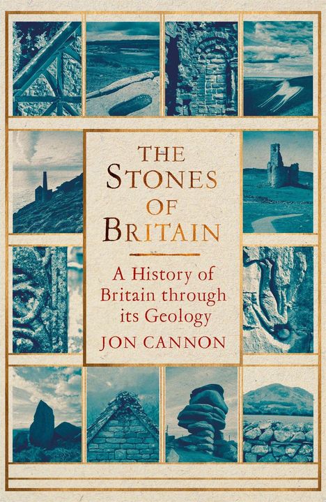 „The Stones of Britain: A History of Britain through its Geology“ von Jon Cannon. Verschiedene Steinbilder in Blau.