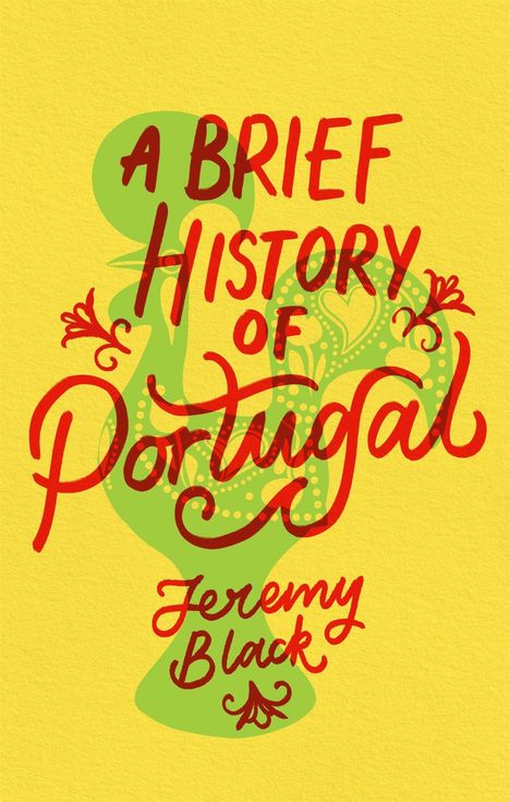„A Brief History of Portugal, Jeremy Black“ in roter Schrift auf gelbem Hintergrund mit grünen Verzierungen.
