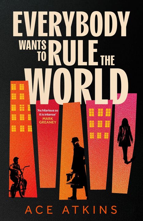 EVERYBODY WANTS TO RULE THE WORLD. Darunter farbige Gebäude mit Silhouetten von Menschen, ACE ATKINS.