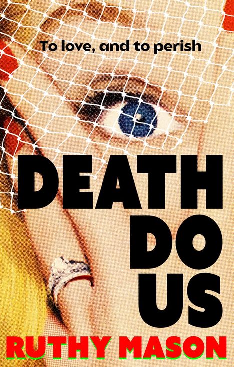 "To love, and to perish. DEATH DO US. RUTHY MASON." Porträt einer Frau mit Netzschleier, blauem Auge und Ring.