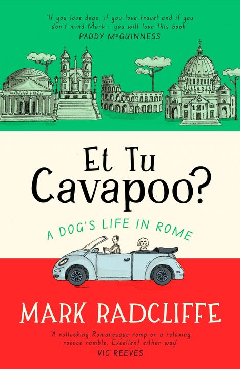 "Et Tu Cavapoo? A DOG'S LIFE IN ROME. MARK RADCLIFFE. Illustration: Auto mit Fahrer und Hund, römische Gebäude."
