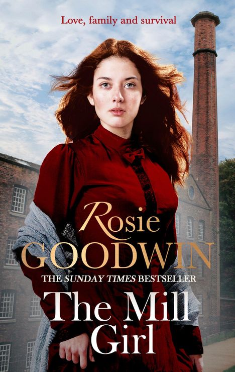 Text: "Love, family and survival. Rosie Goodwin. The Sunday Times Bestseller. The Mill Girl." Frau vor Fabrikgebäude, im Wind.