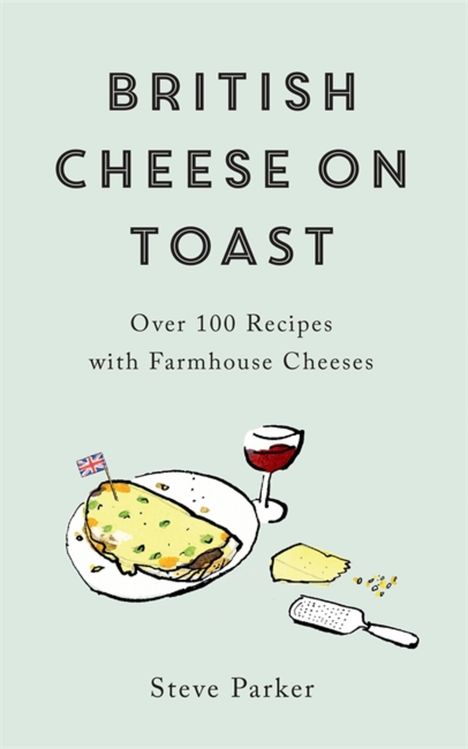 Steve Parker: British Cheese on Toast, Buch