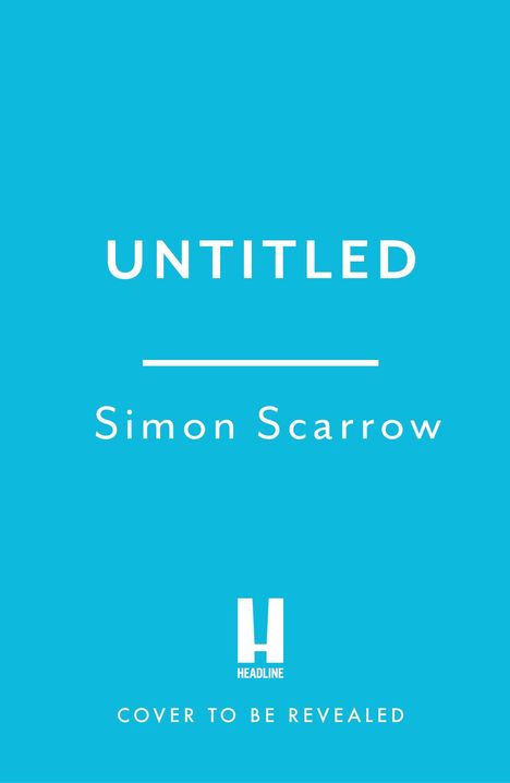Text: "UNTITLED", "Simon Scarrow", "COVER TO BE REVEALED". Hintergrund in Hellblau. Unten ein Logo mit "HEADLINE".