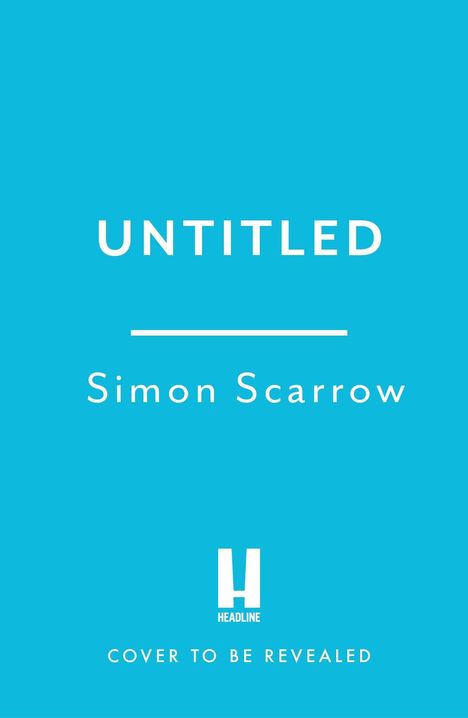 UNTITLED. Simon Scarrow. HEADLINE Logo. Text: COVER TO BE REVEALED. Hintergrund in Hellblau.