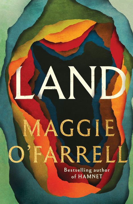 "LAND" Maggie O'Farrell. Bunter, geschichteter Hintergrund mit kräftigen Erdtönen. "Bestselling author of HAMNET".