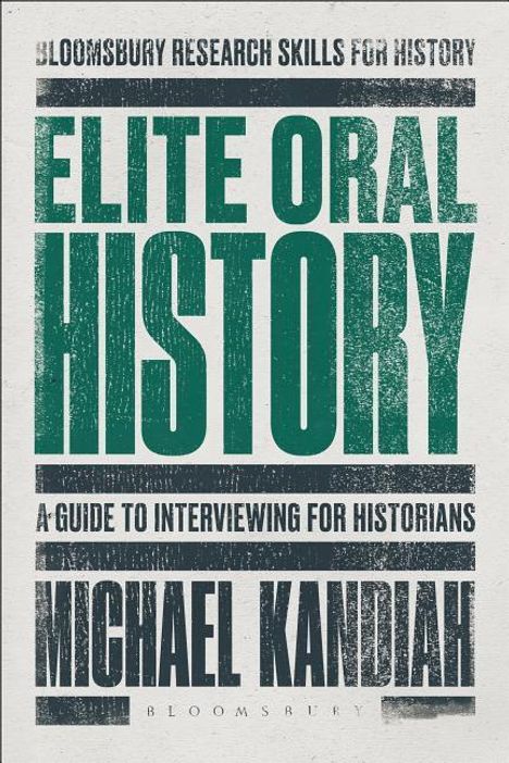 Michael Kandiah: Elite Oral History: A Guide to Interviewing for Historians, Buch