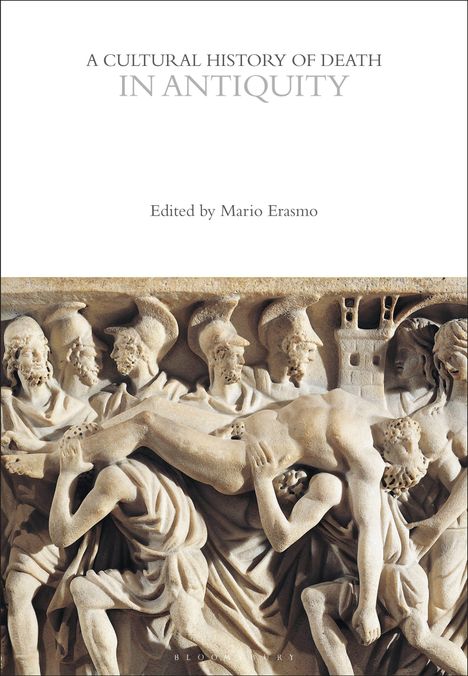 Titel: "A Cultural History of Death in Antiquity", herausgegeben von Mario Erasmo. Eine antike Reliefskulptur zeigt Männer in Rüstungen, die eine gestreckte Figur tragen.