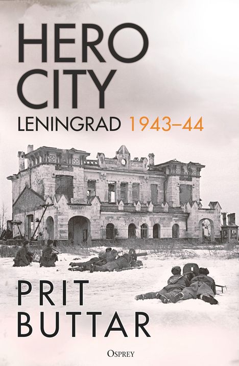 Text: "HERO CITY", "LENINGRAD 1943–44", "PRIT BUTTAR". Schwarz-weiß Foto von Soldaten vor einer zerstörten historischen Villa.