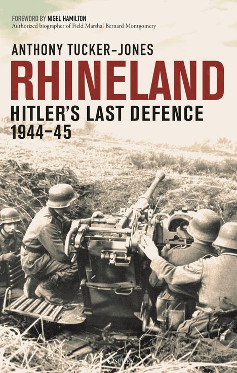 Titel: "RHINELAND: HITLER'S LAST DEFENCE 1944-45" von Anthony Tucker-Jones. Schwarzweißfoto von Soldaten an einer Kanone.