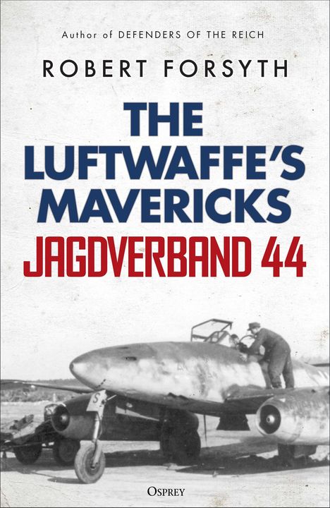 "ROBERT FORSYTH: THE LUFTWAFFE'S MAVERICKS JAGDVERBAND 44" steht über einem Foto eines alten Jagdflugzeugs.