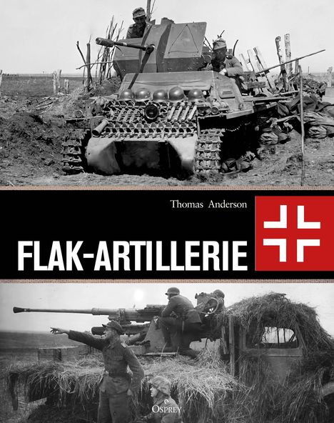 "Flak-Artillerie" von Thomas Anderson. Zwei historische Fotos: Oben ein bewaffnetes Kettenfahrzeug, unten Soldaten an einer Flak.