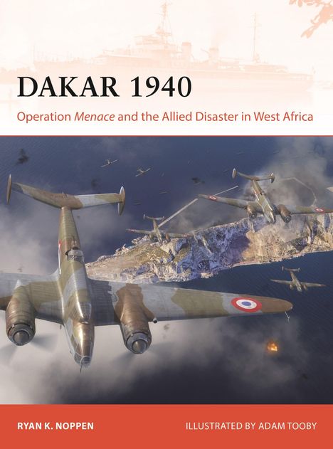 „DAKAR 1940: Operation Menace and the Allied Disaster in West Africa“. Illustration zeigt Militärflugzeuge über Küste.
