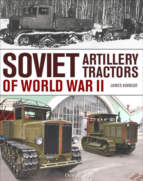 "Soviet Artillery Tractors of World War II, James Kinnear" in großen Buchstaben. Zwei Militärtraktoren in Farbe unten.
