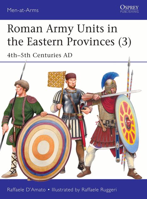 "Roman Army Units in the Eastern Provinces (3), 4th–5th Centuries AD." Drei Soldaten, verschieden bewaffnet und gerüstet.
