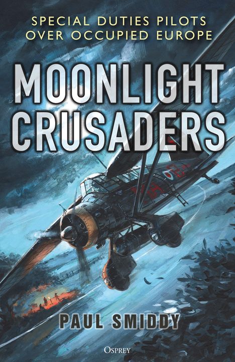 "Moonlight Crusaders"; "Special Duties Pilots Over Occupied Europe" oben, "Paul Smiddy" unten. Illustration: Flugzeug bei Mondlicht.