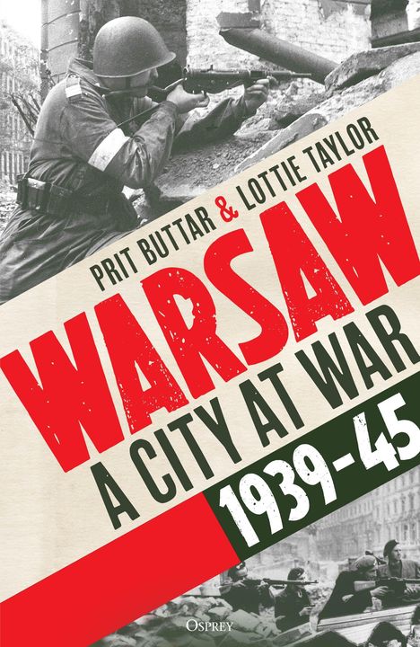 Titel: "WARSAW A CITY AT WAR 1939-45" von Prit Buttar & Lottie Taylor. Szene: Soldat im Kampf.