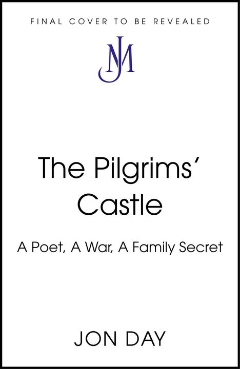 „Final Cover To Be Revealed”, „The Pilgrims’ Castle”, „A Poet, A War, A Family Secret”, „Jon Day”. Zentrales JM-Logo.