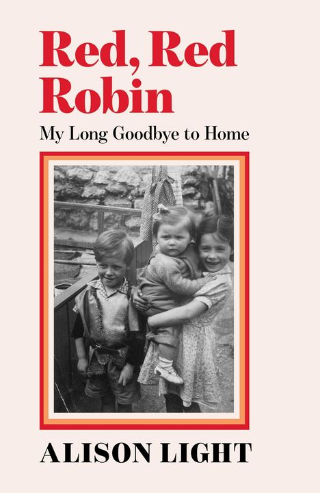 "Red, Red Robin: My Long Goodbye to Home" von Alison Light. Schwarz-weißes Foto von drei Kindern, eines wird getragen.