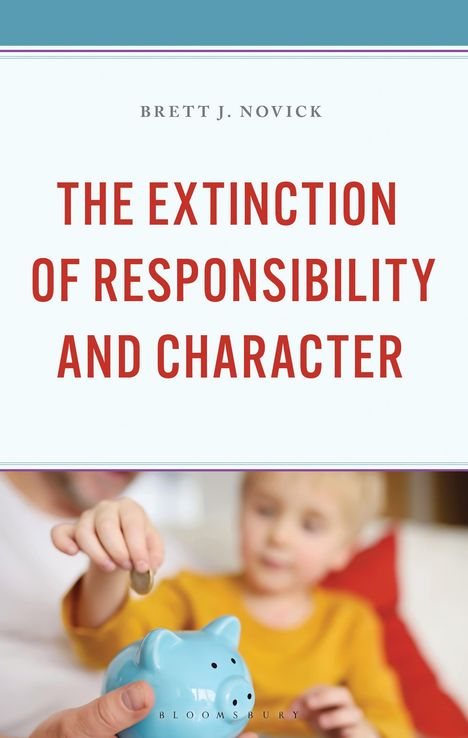 Text: "THE EXTINCTION OF RESPONSIBILITY AND CHARACTER" von Brett J. Novick. Ein Kind legt Münzen in ein Sparschwein.