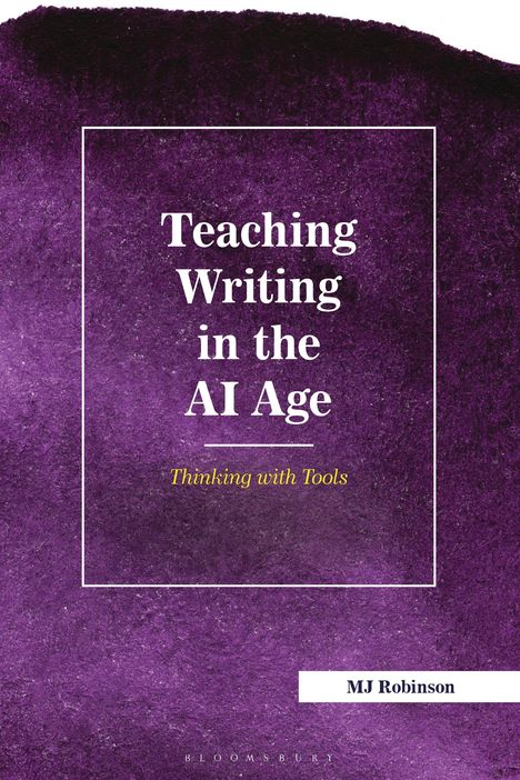 "Teaching Writing in the AI Age: Thinking with Tools" von MJ Robinson, vor lila Hintergrund.