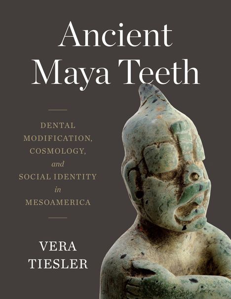 Vera Tiesler: Ancient Maya Teeth, Buch