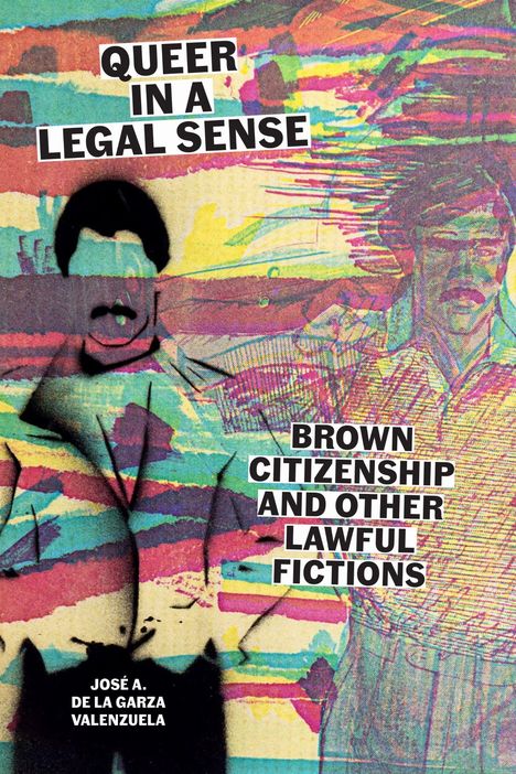 "QUEER IN A LEGAL SENSE" und "BROWN CITIZENSHIP AND OTHER LAWFUL FICTIONS" in dicken Lettern vor buntem Hintergrund und Figuren.