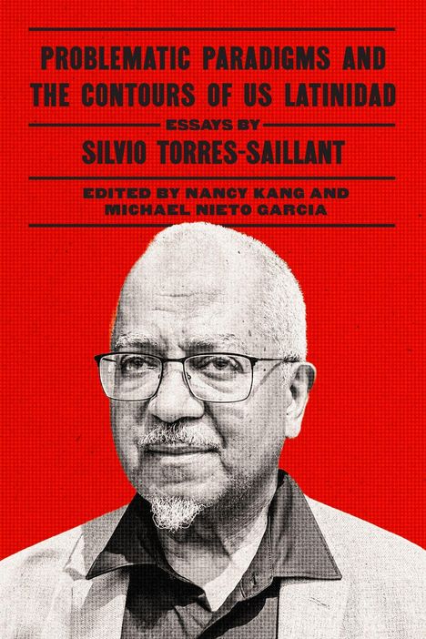 PROBLEMATIC PARADIGMS AND THE CONTOURS OF US LATINIDAD. Essays von Silvio Torres-Saillant. Schwarz-Weiß-Porträt auf rotem Hintergrund.