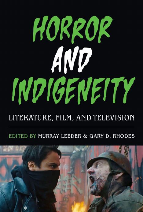 Text: "HORROR AND INDIGENEITY. LITERATURE, FILM, AND TELEVISION. EDITED BY MURRAY LEEDER & GARY D. RHODES." Darunter kämpfende Personen.