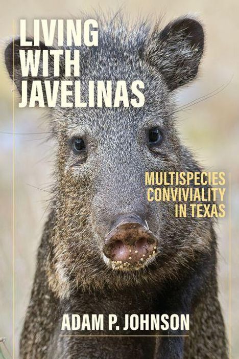 Text: "Living with Javelinas. Multispecies Conviviality in Texas. Adam P. Johnson." Nahaufnahme eines Javelina.