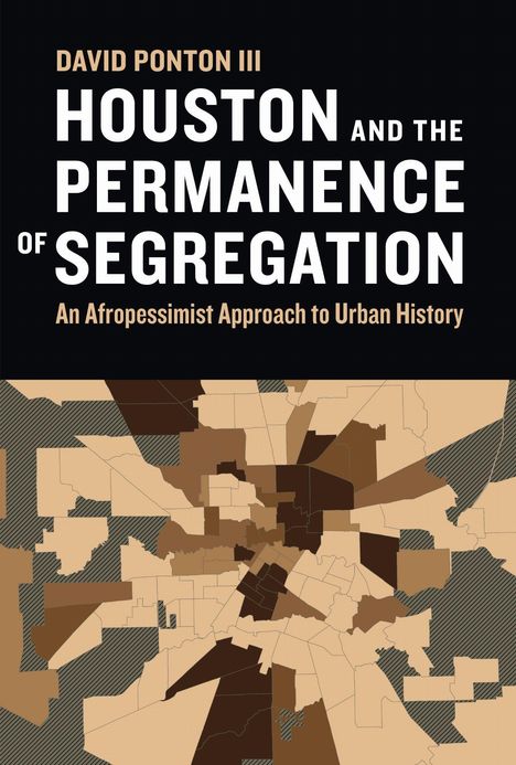 Titel: "Houston and the Permanence of Segregation" von David Ponton III. Darunter Karte in Brauntönen.