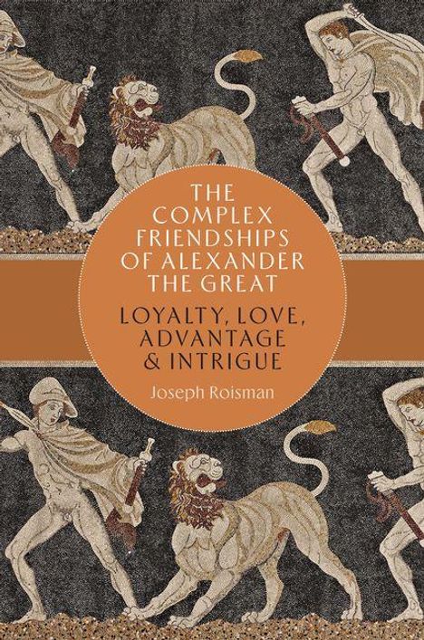 "The Complex Friendships of Alexander the Great: Loyalty, Love, Advantage & Intrigue" von Joseph Roisman. Antikes Mosaikmotiv.