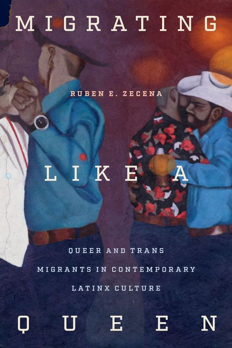 "Migrating Like A Queen. Ruben E. Zecena. Queer and Trans Migrants in Contemporary Latinx Culture." Zwei tanzende Paare.