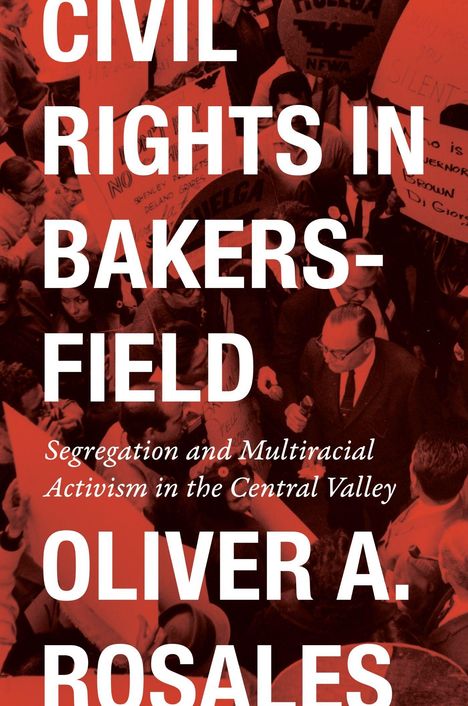 "Civil Rights in Bakersfield: Segregation and Multiracial Activism", Menschenmengen in gesellschaftlichem Protest.